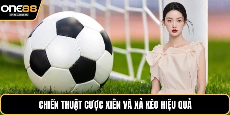 Chiến thuật cược xiên và xả kèo hiệu quả