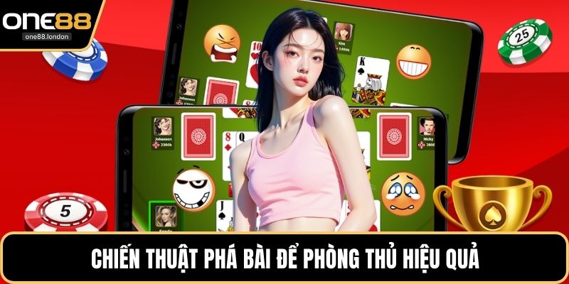 Chiến thuật phá bài để phòng thủ hiệu quả
