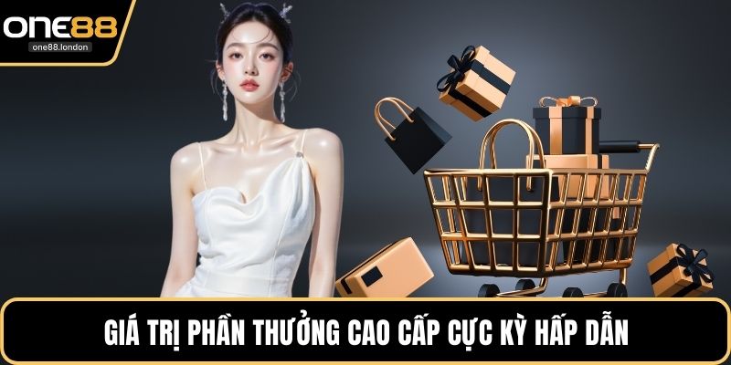 Giá trị phần thưởng cao cấp cực kỳ hấp dẫn
