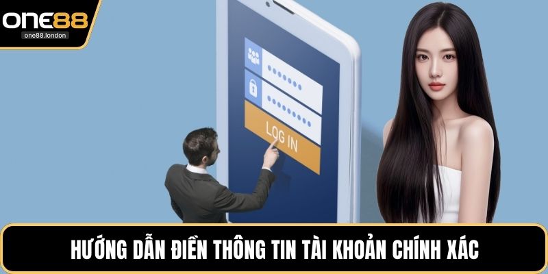 Hướng dẫn điền thông tin tài khoản chính xác