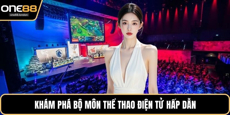Khám phá bộ môn thể thao điện tử hấp dẫn