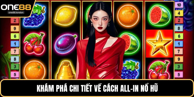 Khám phá chi tiết về cách all-in nổ hũ