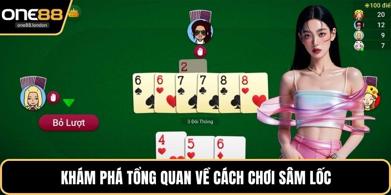 Khám phá tổng quan về cách chơi sâm lốc