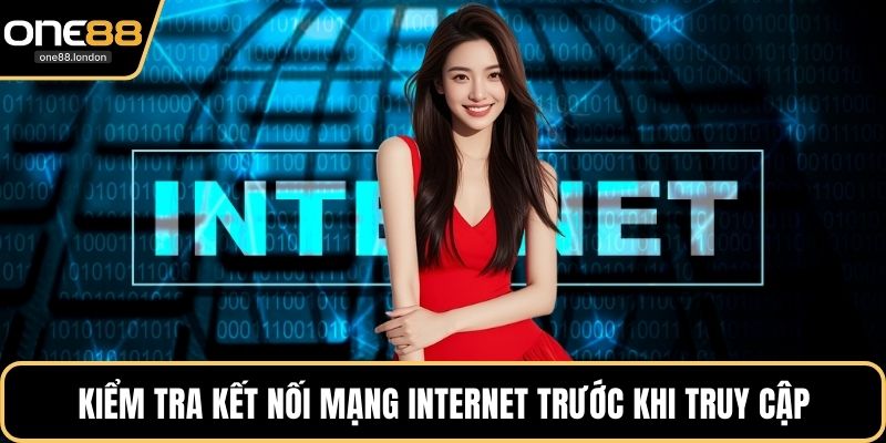 Kiểm tra kết nối mạng internet trước khi truy cập