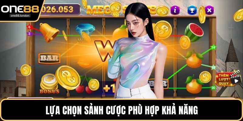 Lựa chọn sảnh cược phù hợp khả năng