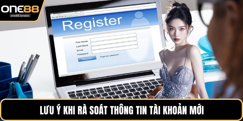 Lưu ý khi rà soát thông tin tài khoản mới