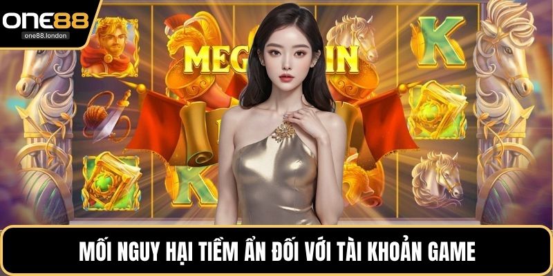 Mối nguy hại tiềm ẩn đối với tài khoản game
