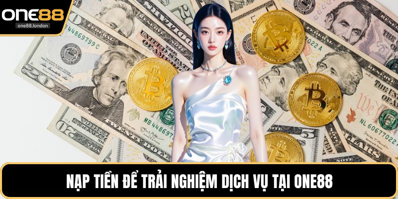 Nạp tiền để trải nghiệm dịch vụ tại ONE88