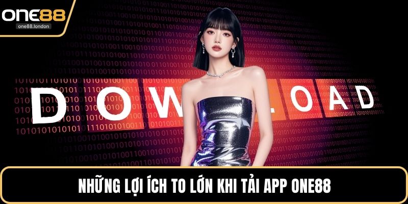 Những lợi ích to lớn khi tải app One88