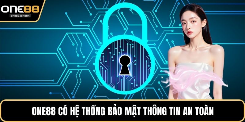 ONE88 có hệ thống bảo mật thông tin an toàn