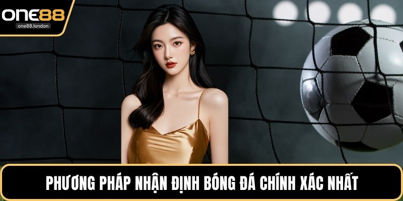 Phương pháp nhận định bóng đá chính xác nhất