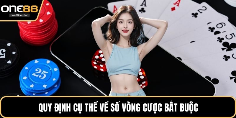 Quy định cụ thể về số vòng cược bắt buộc