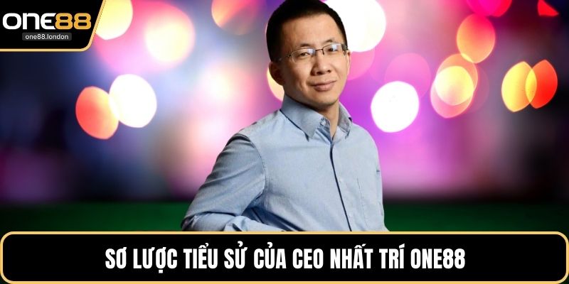Sơ lược tiểu sử của CEO Nhất Trí One88