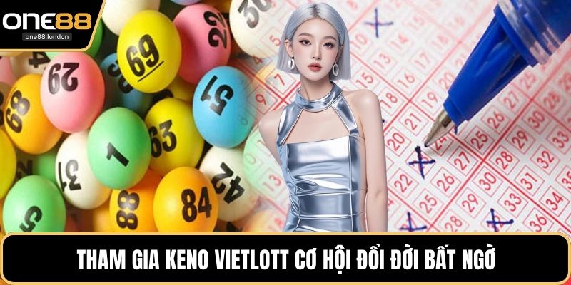 Tham gia Keno vietlott cơ hội đổi đời bất ngờ