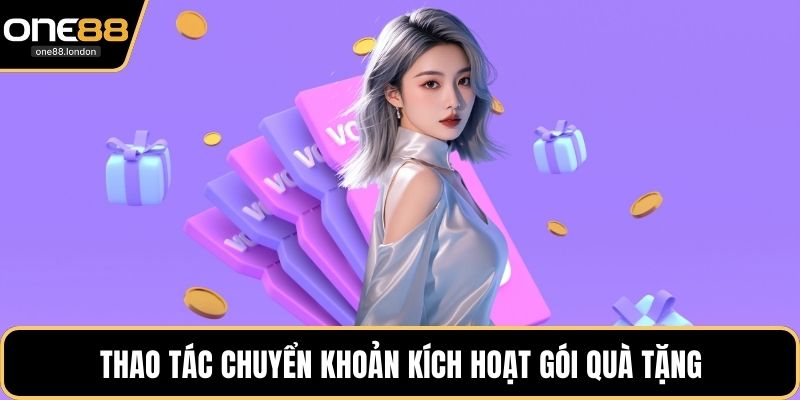 Thao tác chuyển khoản kích hoạt gói quà tặng