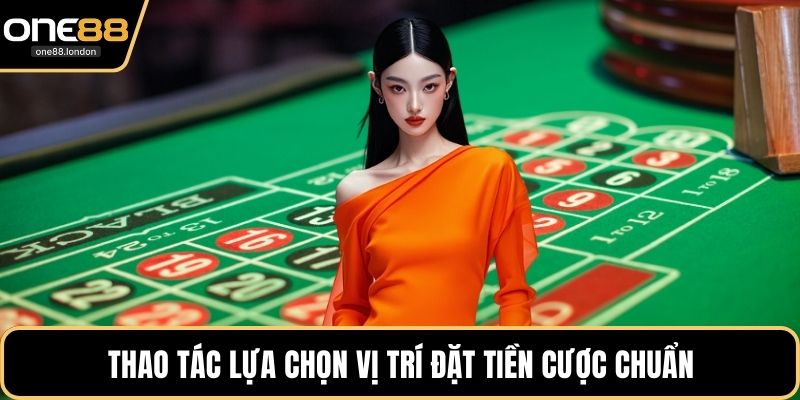 Thao tác lựa chọn vị trí đặt tiền cược chuẩn