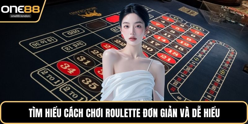 Tìm hiểu cách chơi Roulette đơn giản và dễ hiểu