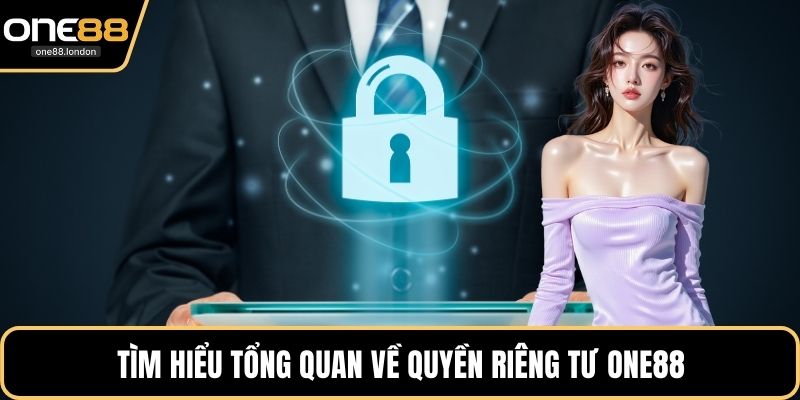 Tìm hiểu tổng quan về quyền riêng tư One88