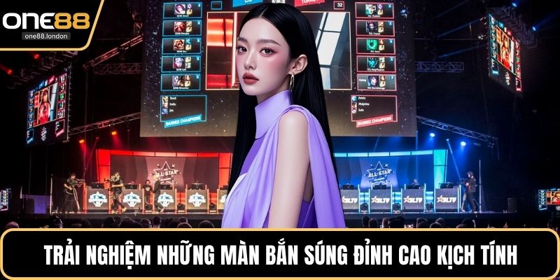 Trải nghiệm những màn bắn súng đỉnh cao kịch tính