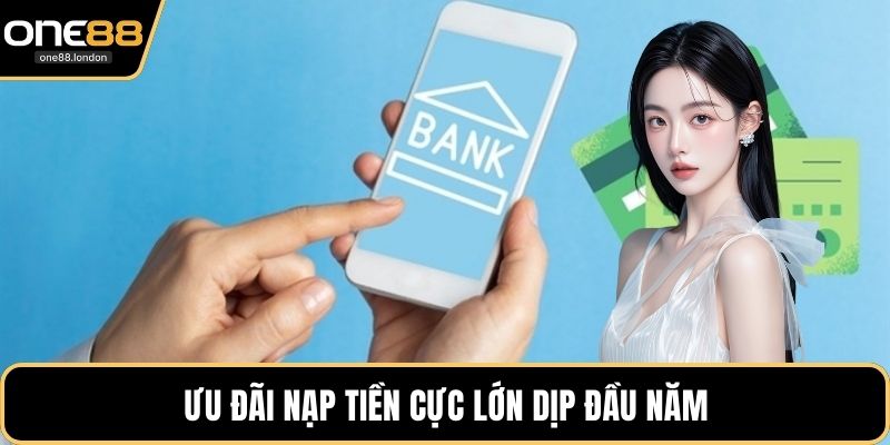 Ưu đãi nạp tiền cực lớn dịp đầu năm
