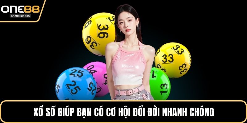 Xổ số giúp bạn có cơ hội đổi đời nhanh chóng