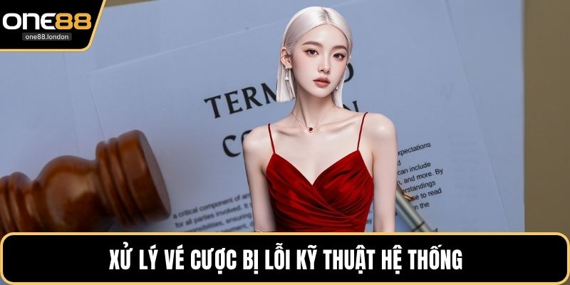 Xử lý vé cược bị lỗi kỹ thuật hệ thống